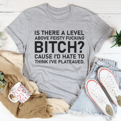 Is There A Level Above Feisty F-cking B-tch Tee